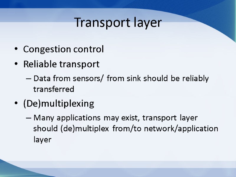 Transport layer Congestion control Reliable transport Data from sensors/ from sink should be reliably